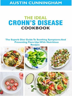 cover image of The Ideal Crohn's Diseases Cookbook; the Superb Diet Guide to Soothing Symptoms and Preventing Flare-Ups With Nutritious Recipes